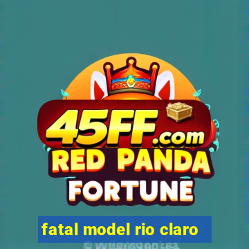 fatal model rio claro-sp
